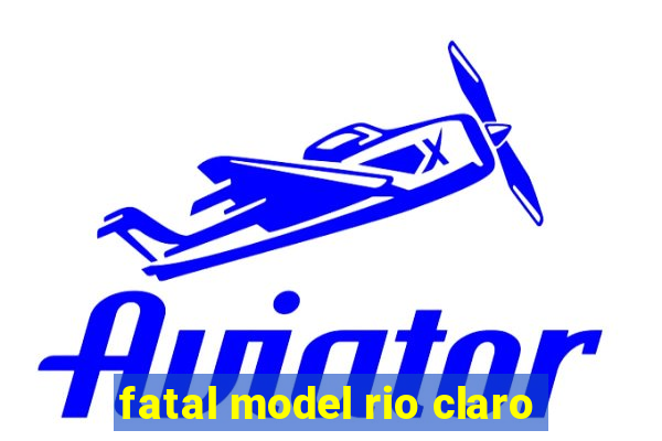 fatal model rio claro-sp